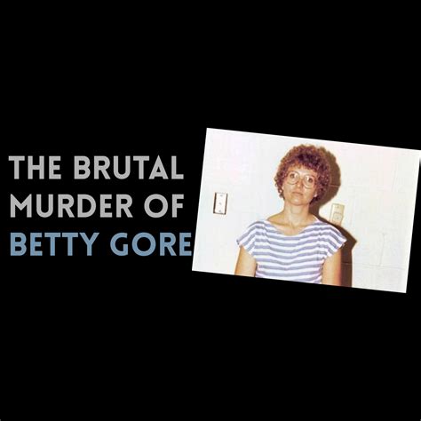 Episode 112 The Brutal Murder Of Betty Gore — Inhuman Podcast