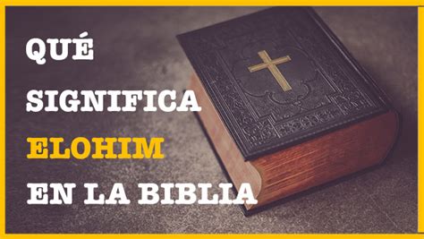 Qué Significa Elohim En La Biblia