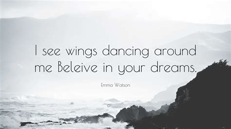 Emma Watson Quote I See Wings Dancing Around Me Beleive In Your Dreams