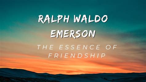 Ralph Waldo Emerson The Essence Of Friendship Youtube