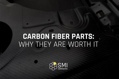 Why Carbon Fiber Parts Are Worth The Price Smi Composites