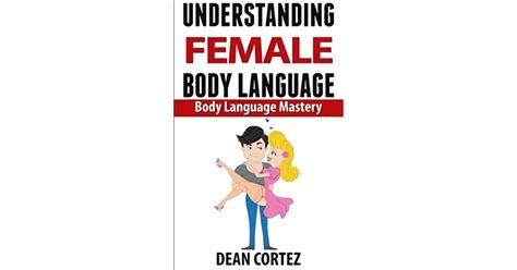 Understanding Female Body Language By Dean Cortez