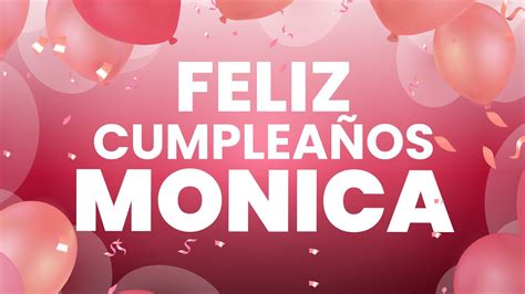 Feliz Cumplea Os Monica Happy Birthday Monica Youtube