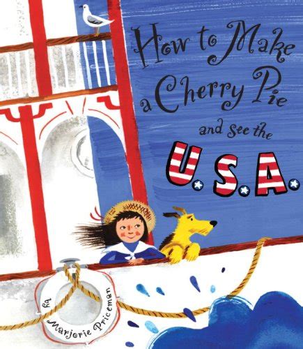 How To Make A Cherry Pie And See The U S A By Priceman Marjorie Good 2008 1st Edition