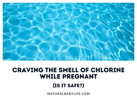 Craving The Smell Of Chlorine While Pregnant Is It Safe