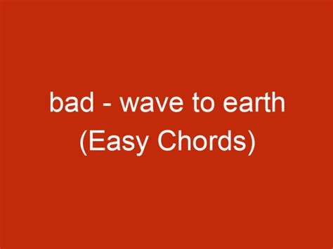 Bad Wave To Earth Easy Chords