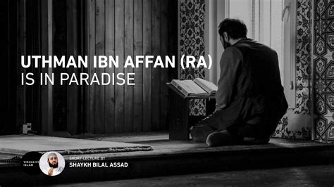 Uthman Ibn Affan Ra Is In Paradise By Bilal Assad Youtube