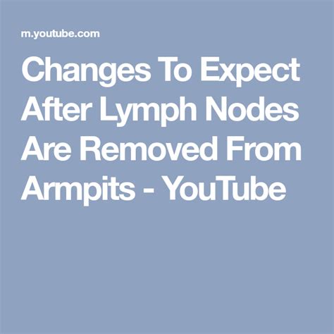 Changes To Expect After Lymph Nodes Are Removed From Armpits Youtube