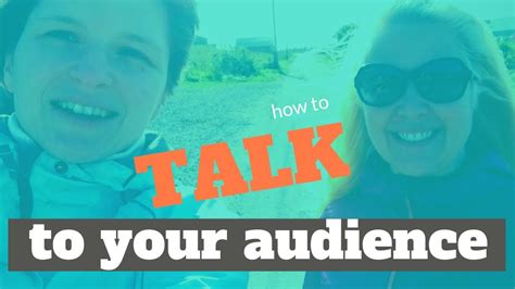 How To Talk To Your Audience Youtube