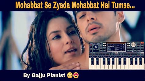 Mohabbat Se Zyada Mohabbat Hai Tumse By Gajju Pianist मोहब्बत से ज़्यादा Piano Music 😊😍 Youtube