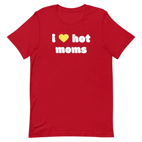 I Love Hot Moms T Shirt Red I Hot Moms