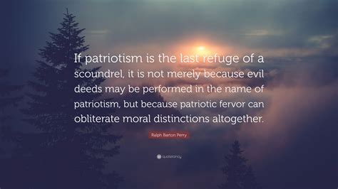 Ralph Barton Perry Quote “if Patriotism Is The Last Refuge Of A
