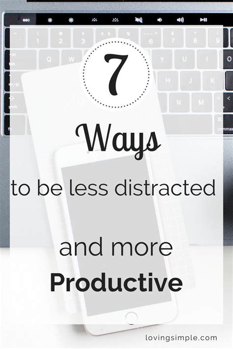 7 Simple Steps To Be Less Distracted And More Productive