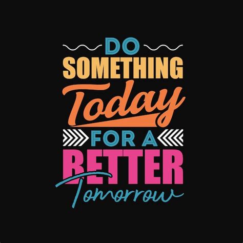 Premium Vector Do Something Today For A Better Tomorrow Typography