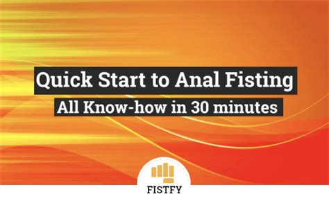 anal self fisting guide learn how to do self fisting → tips to a great self fisting session