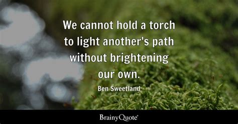 Ben Sweetland We Cannot Hold A Torch To Light Anothers
