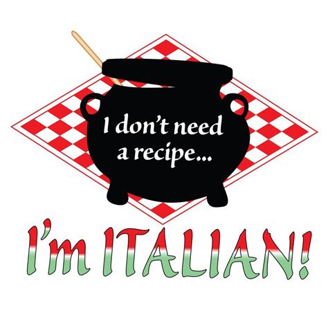 italian recipe i don need a recipe i m italian the kitchen kettle italian chef italian