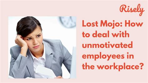 Lost Mojo How To Deal With Unmotivated Employees In The Workplace