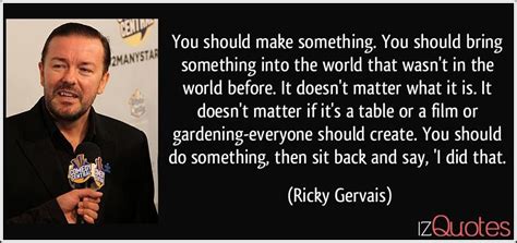Ricky gervais is an english comedian, actor, director, producer, and singer. iz Quotes - Famous Quotes, Proverbs, & Sayings