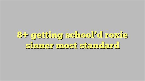 8 Getting Schoold Roxie Sinner Most Standard Công Lý And Pháp Luật