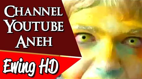 Channel Youtube Aneh Yang Paling Mengerikan Part Malamjumat Youtube