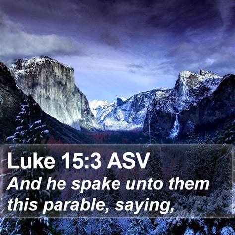 Luke 153 Asv And He Spake Unto Them This Parable