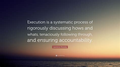 Lawrence Bossidy Quote Execution Is A Systematic Process Of
