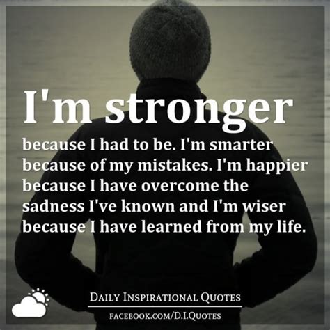 Im Stronger Because I Had To Be Im Smarter Because Of My Mistakes I