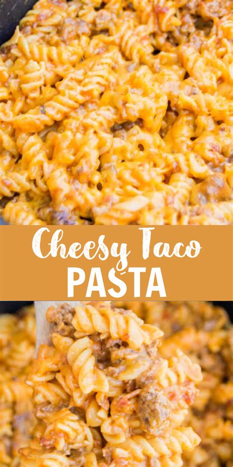 Cheesy Taco Pasta Cheesy Pasta Recipes Easy Pasta Dinner Beef