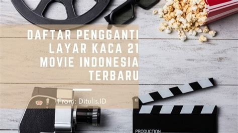 Daftar Pengganti Layar Kaca 21 Movie Indonesia Terbaru Ditulisid