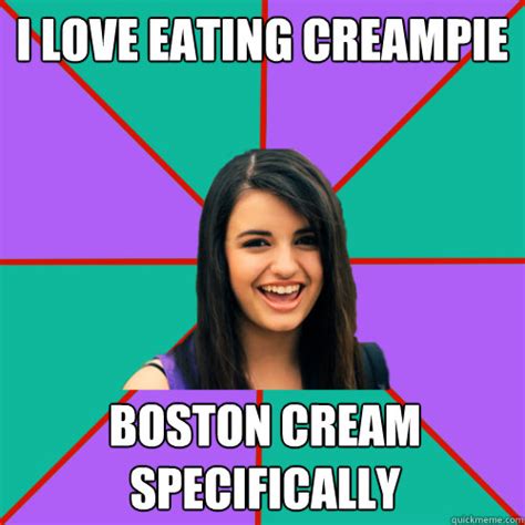 i love eating creampie boston cream specifically rebecca black quickmeme