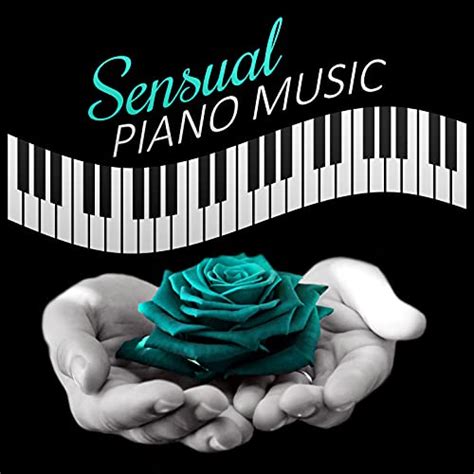 Sensual Piano Music Romantic Jazz Music Sensual Piano Easy Listening Hot