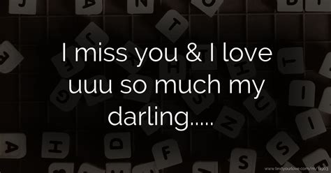 Watch short videos about #oh_my_darling_i_love_you on tiktok. I miss you & I love uuu so much my darling..... | Text ...