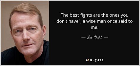 Lee Child Quote The Best Fights Are The Ones You Dont Have A