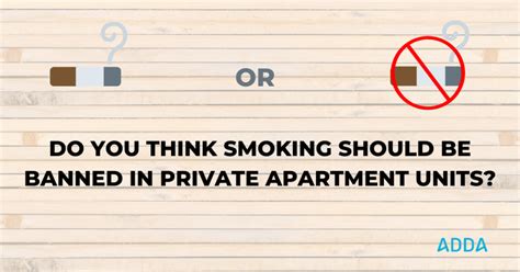 should smoking be banned in private apartment units adda blog