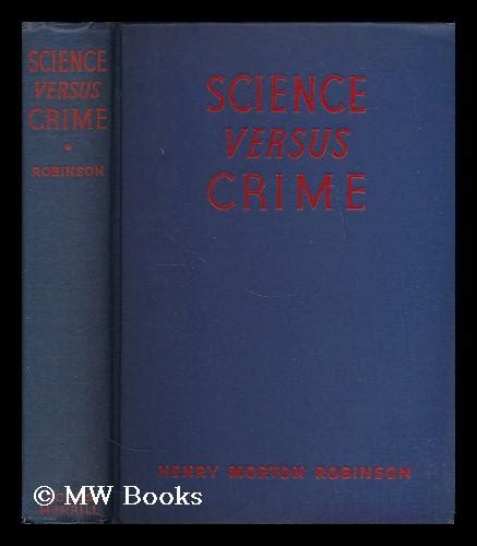 Science Versus Crime By Henry Morton Robinson By Robinson Henry