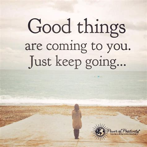 Good Things Are Coming To You Just Keep Going Powerofpositivity