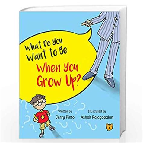 What Do You Want To Be When You Grow Up By Jerry Pinto Nillustrated By Ashok Rajagopalan Buy