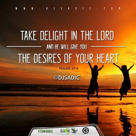 Take Delight In The Lord And He Will Give You The Desires Of Your