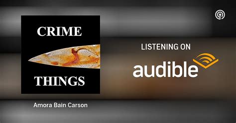 Amora Bain Carson Crime Things Podcasts On Audible