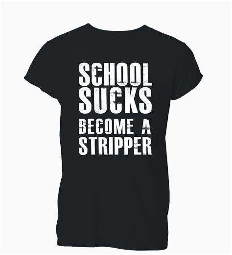 Fashion Classic School Sucks Become A Stripper Tumblr Hipster T Shirt