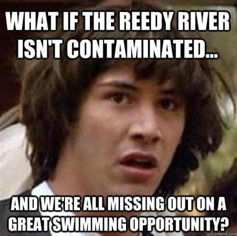 What If The Reedy River Isnt Contaminated And Were All Missing Out