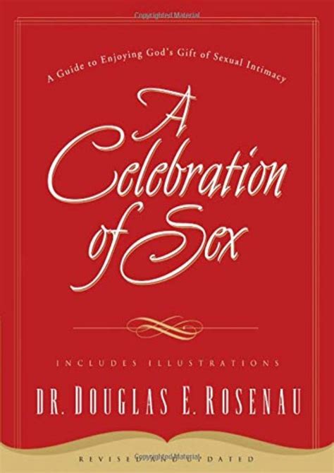A Celebration Of Sex A Guide To Enjoying God S T Of Sexual Intimacy Books