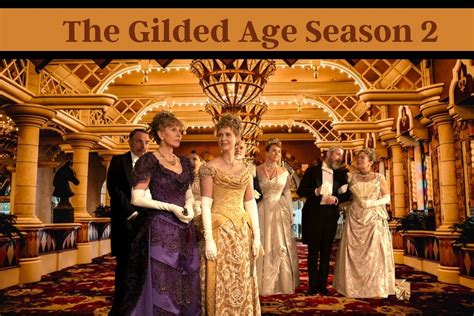 The Gilded Age Season 2 Cast Plot And Potential Release Date Status