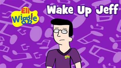 Eli Wiggle Wake Up Jeff Youtube
