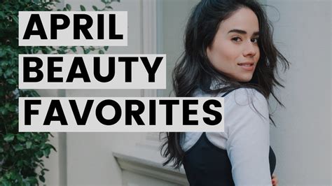 april beauty favorites youtube
