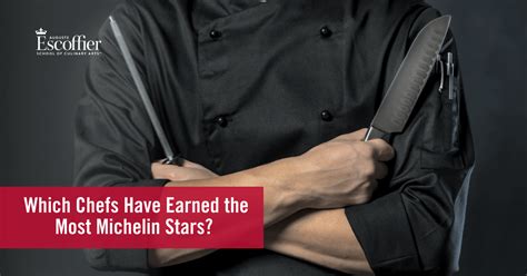 Which Chefs Have Earned The Most Michelin Stars Escoffier