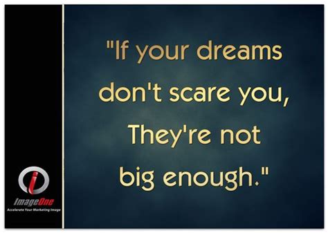 Quote If Your Dreams Dont Scare You Theyre Not Big Enough