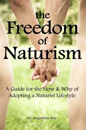 The Freedom Of Naturism A Guide For The How And Why Of Adopting A