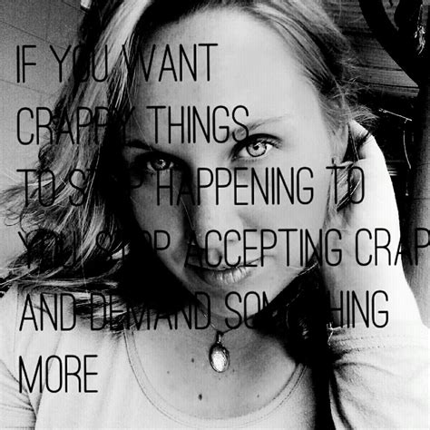 If You Want Crappy Things To Stop Happening To You Then Stop Accepting